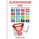 Sell Like Crazy With Social Media 2020 - Simon Keller - 9798663338639