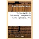 Theatre Inedit: Le Braconnier, La Marmite de Plaute, Egerie - Ernest Menu de Saint-Mesmin - 9782013367172