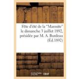 Fete d'Ete de la 'Marmite' Le Dimanche 3 Juillet 1892, Presidee Par M. A. Burdeau - Sans Auteur - 9782012489677