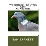 Woodpigeon Control with An Air Rifle - Ian Barnett - 9781719310932