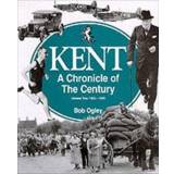 Kent: A Chronicle of the Century - Bob Ogley - 9781872337890