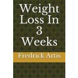 Weight Loss In 3 Weeks - Fredrick Artis - 9781717870834