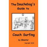 The Douchebag's Guide to Couch Surfing - 9781511871310