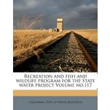 Recreation and Fish and Wildlife Program for the State Water Project Volume No.117 - 9781172543519