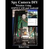 Spy Camera DIY Wireless Using ESP32 CAM and Android - Robert Chin - 9798849132167