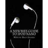 A Newbies Guide to iPod Nano - 9781489552846