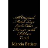 All Original Mates Love Each Other Forever with Children - Marcia Batiste - 9781497459076