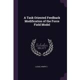 A Task Oriented Feedback Modification of the Force Field Model - Henry C Lucas - 9781379183211