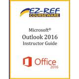 Microsoft Outlook 2016 - Ez-Ref Courseware - 9781544732220