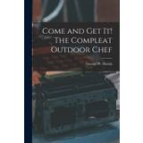 Come and Get It! The Compleat Outdoor Chef - George W. (George Winston) B. Martin - 9781013870637