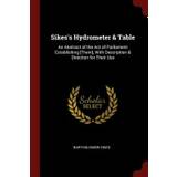 Sikes's Hydrometer & Table: An Abstract of the Act of Parliament Establishing [Them], With Description & Direction for Their Use - Bartholomew Sikes - 9781375701655