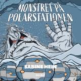 Monstret På Polarstationen - Sabine Hein - 9788794433648