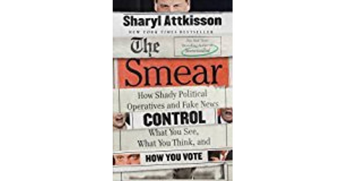 fotoelektrisk Okklusion Jeg har erkendt det The Smear: How Shady Political Operatives and Fake News Control What YouSee,  What You Think, and How You Vote • Pris »