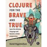 Computer & IT Bøger Clojure for the Brave and True: Learn the Ultimate Language and Become a Better Programmer (Hæftet, 2015)
