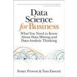 Computer & IT Bøger Data Science for Business: What You Need to Know about Data Mining and Data-Analytic Thinking (Hæftet, 2013)