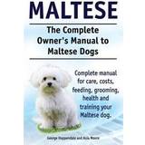 Maltese. the Complete Owners Manual to Maltese Dogs. Complete Manual for Care, Costs, Feeding, Grooming, Health and Training Your Maltese Dog (Hæftet, 2014)
