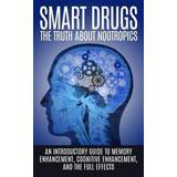 Smart Drugs: The Truth about Nootropics: An Introductory Guide to Memory Enhancement, Cognitive Enhancement, and the Full Effects (Hæftet, 2015)