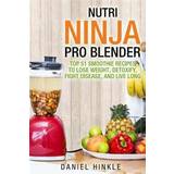 Nutri Ninja Pro Blender: Top 51 Smoothie Recipes to Lose Weight, Detoxify, Fight Disease, and Live Long (Hæftet, 2016)