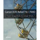 Canon EOS Rebel T5i / 700D: From Snapshots to Great Shots (Hæftet, 2013)