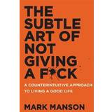 Mark manson The Subtle Art of Not Giving A F*Ck: A Counterintuitive Approach to Living a Good Life (Hæftet, 2016)