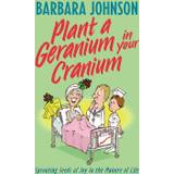 plant a geranium in your cranium
