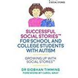 Successful Social Stories™ for School and College Students with Autism (Growing Up with Social Stories™)