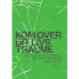 Bøger Kom over dit livs traume: en selvhjælpsbog til mennesker med PTSD (Hæftet, 2014)
