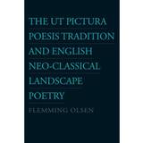 The Ut Pictura Poesis Tradition and English Neo-Classical Landscape Poetry (Hæftet, 2013)