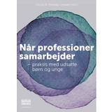 Bøger Når professioner samarbejder: praksis med udsatte børn og unge (Hæftet, 2017)