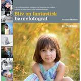 Bøger Bliv en fantastisk børnefotograf (Indbundet, 2013)