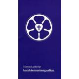 Grønlandsk Bøger Ilisimatuup Martin Lutherip katekismusinngualiaa (Hæftet, 2008)