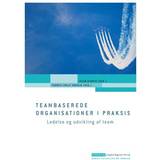 Teambaserede organisationer i praksis: Ledelse og udvikling af team (E-bog, 2012)