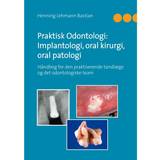 Praktisk Odontologi: Implantologi, oral kirurgi, oral patologi: Håndbog for den praktiserende tandlæge og det odontologiske team (E-bog, 2017)