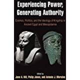 Experiencing Power, Generating Authority: Cosmos, Politics, and the Ideology of Kingship in Ancient Egypt and Mesopotamia (Penn Museum International Research Conferences; Volume 6)