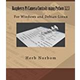 Raspberry Pi Camera Controls using Python 3.2.3: For Windows and Debian-Linux