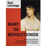 Mary og revolutionen: en historisk collage om Mary Wollstonecraft, forfatteren til "Et forsvar for kvindernes rettigheder" (E-bog, 2017)