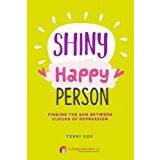 Shiny Happy Person: Finding the Sun Between Clouds of Depression (Inspirational)