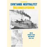 Sviktande neutralitet: den svensk-tyska ubåtsspärran i Öresund 1940-1945 (Indbundet, 2017)