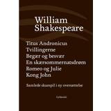 Samlede skuespil / bd. 2: Titus Andronicus, Tvillingerne, Begær og besvær, En skærsommernatsdrøm, Romeo og Julie, Kong John (E-bog, 2017)