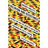 Delirium and Resistance: Activist Art and the Crisis of Capitalism (Hæftet, 2017)