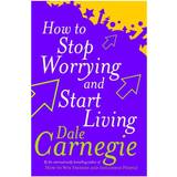 How to stop worrying and start living How to Stop Worrying and Start Living (Hæftet, 1990)