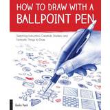 How to Draw with a Ballpoint Pen: Sketching Instruction, Creativity Starters, and Fantastic Things to Draw (Drawing Books)