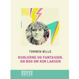 Kuglerne og fantasien: En bog om Kim Larsen (Hæftet, 2018)