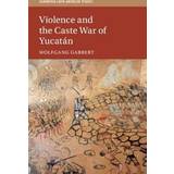 Violence and the Caste War of Yucatan (Indbundet, 2019)