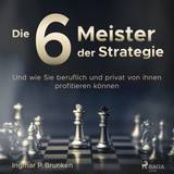Die 6 Meister der Strategie - Und wie Sie beruflich und privat von ihnen profitieren können (Lydbog, MP3, 2019)