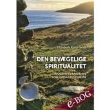 Den bevægelige spiritualitet: Pilgrimsvandring som opdagelsesrejse (E-bog, 2019)