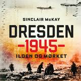 Dresden 1945 - Ilden og mørket (Lydbog, MP3, 2020)