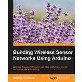 Building Wireless Sensor Networks Using Arduino (Hæftet, 2015)