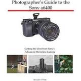 Sony a6400 Digitalkameraer Photographer's Guide to the Sony a6400 (Hæftet, 2019)