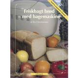 Friskbagt brød - med bagemaskine (Bog (Spiralryg, 2005)